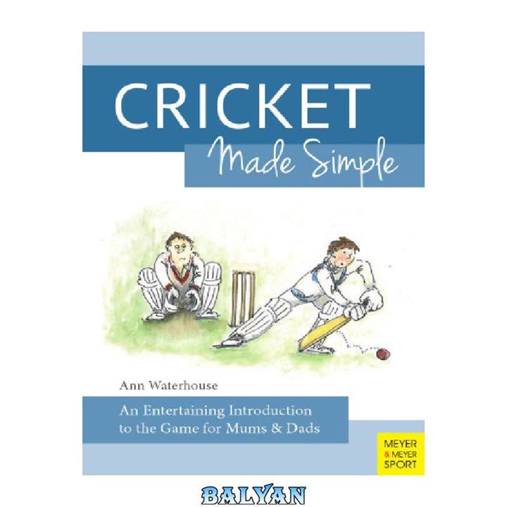 دانلود کتاب Cricket Made Simple An Entertaining Introduction to the Game for Mums & Dads